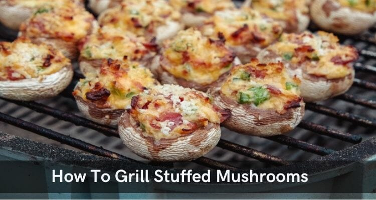 How To Grill Stuffed Mushrooms