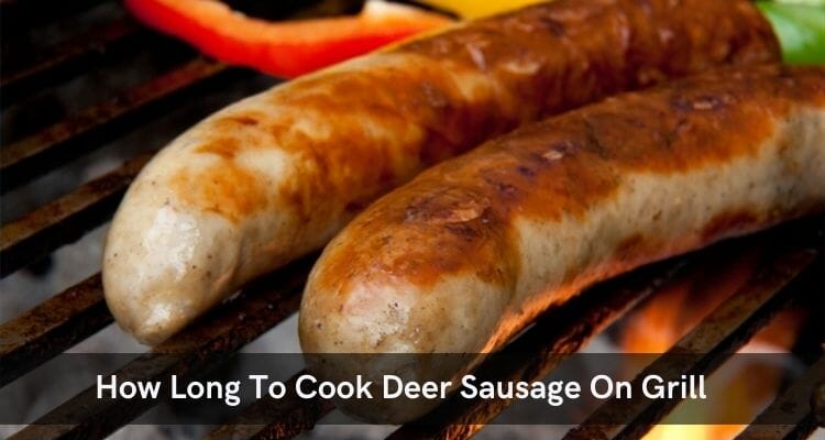 How Long To Cook Deer Sausage On Grill