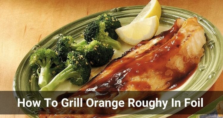 How To Grill Orange Roughy In Foil