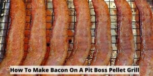 How To Make Bacon On A Pit Boss Pellet Grill